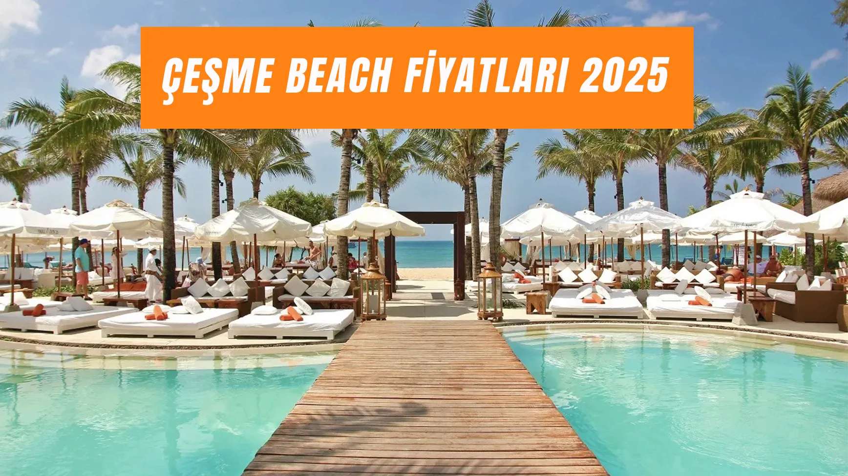 Çeşme Beach Fiyatları 2025: White Beach, Yuzu Beach, Om Paparazzi Harcama Limitleri!